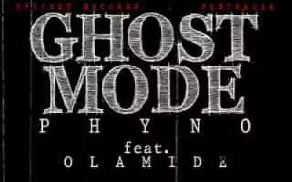Phyno - Ghost Mode ft. Olamide